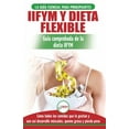 thumbnail image 1 of IIFYM y dieta flexible: Guía de dieta para contar calorías (si se ajusta a sus macros) para principiantes - Coma todos l, (Paperback), 1 of 1