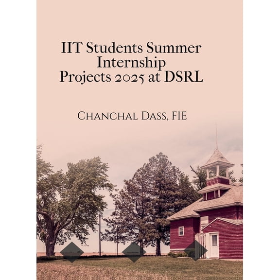 IIT Students Summer Internship Projects 2025 at DSRL: Generic, Reusable, Professional, (Hardcover)