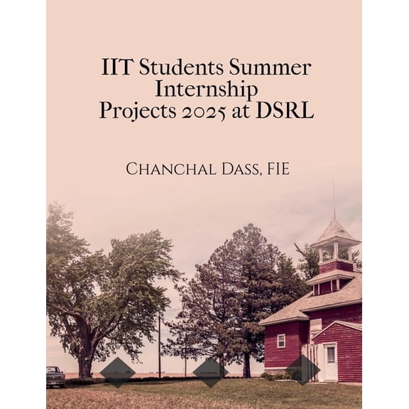 IIT Students Summer Internship Projects 2025 at DSRL: Generic, Reusable, Professional, (Paperback)