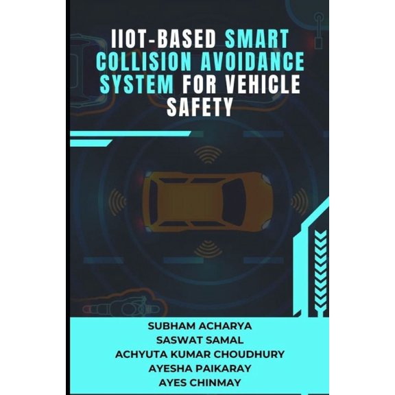 IIoT-based Smart Collision Avoidance System for Vehicle Safety, (Paperback)