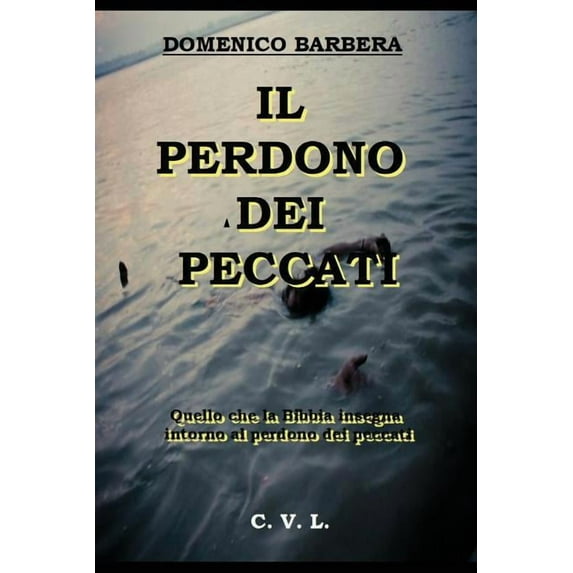 IL PERDONO DEI PECCATI: Quello che la Bibbia insegna intorno al perdono dei peccati (Italian Edition)