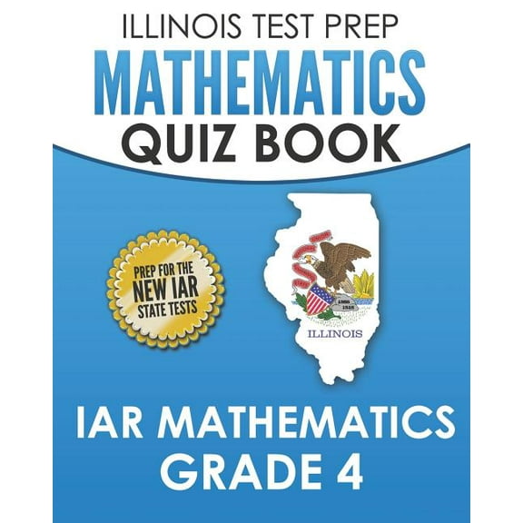 ILLINOIS TEST PREP Mathematics Quiz Book IAR Mathematics Grade 4: Preparation for the Illinois (Paperback) by L Hawas