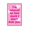 thumbnail image 1 of IM AMAZED BY HOW MUCH I DONT HATE YOU Aluminum Sign family love | Indoor/Outdoor | 18" Tall, 1 of 4