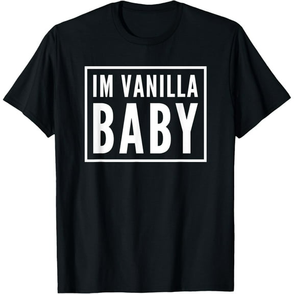 IM VANILLA BABYT-Shirt