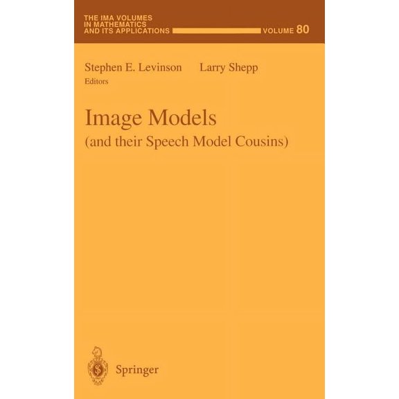 IMA Volumes in Mathematics and Its Appli Image Models (and Their Speech Model Cousins), Book 80, (Hardcover)