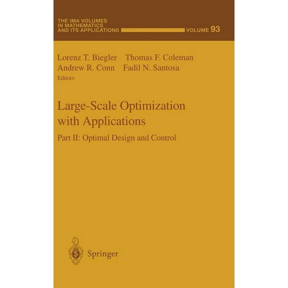 IMA Volumes in Mathematics and Its Appli Large-Scale Optimization with Applications: Part II: Optimal Design and Control, Book 93, (Hardcover)