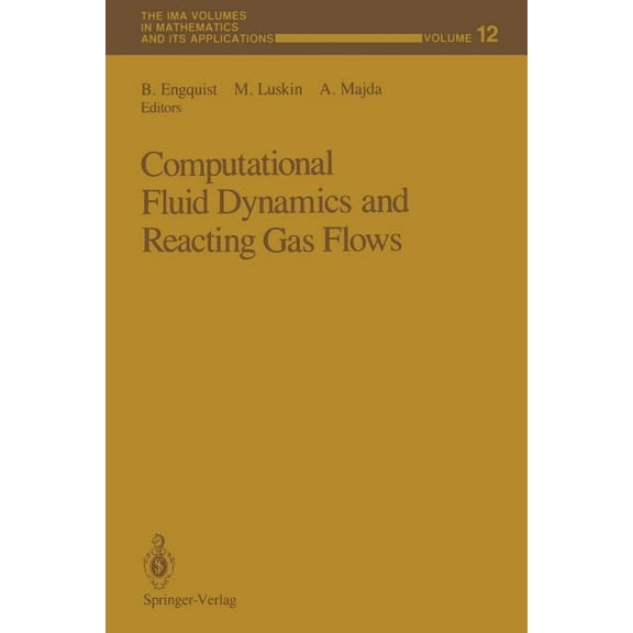 IMA Volumes in Mathematics and Its Appli Computational Fluid Dynamics and Reacting Gas Flows, Book 12, (Paperback)