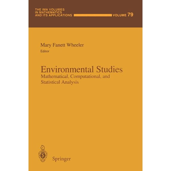 IMA Volumes in Mathematics and Its Appli Environmental Studies: Mathematical, Computational, and Statistical Analysis, Book 79, (Paperback)