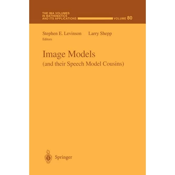 IMA Volumes in Mathematics and Its Appli Image Models (and Their Speech Model Cousins), Book 80, (Paperback)