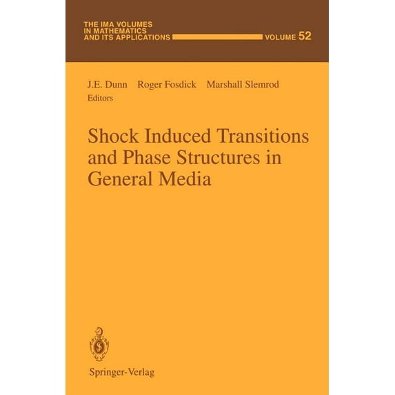 IMA Volumes in Mathematics and Its Appli Shock Induced Transitions and Phase Structures in General Media, Book 52, (Paperback)