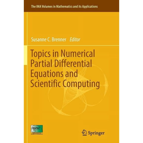 IMA Volumes in Mathematics and Its Appli Topics in Numerical Partial Differential Equations and Scientific Computing, Book 160, (Paperback)
