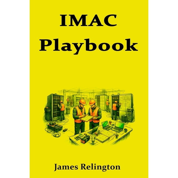 IMAC Playbook: Move, Add, Change Procedures from Ticket to Close in data centers, (Paperback)