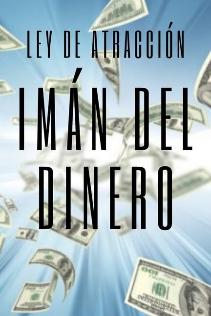 MENTES LIBRES IMAN DEL DINERO Ley de atracci?n: El poder de la ley de atracci?n para hacerte rico