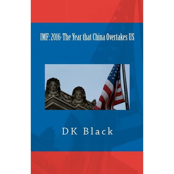 IMF: 2016-The Year that China Overtakes US (Paperback)
