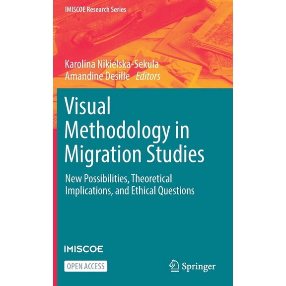 IMISCOE Research Visual Methodology in Migration Studies: New Possibilities, Theoretical Implications, and Ethical Questions, (Hardcover)