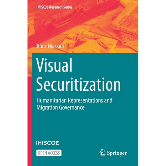 IMISCOE Research Visual Securitization: Humanitarian Representations and Migration Governance, (Paperback)