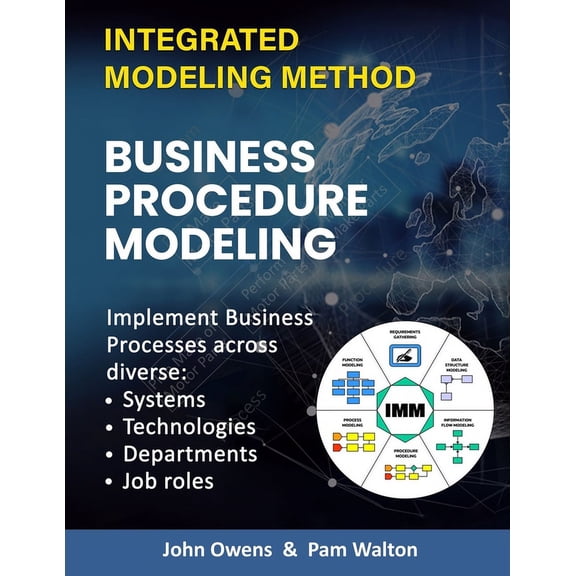 IMM the Integrated Modeling Method: Business Procedure Modeling: Implementing core enterprise activities across diverse Systems, Technologies, Departments and Job Roles. (Paperback)