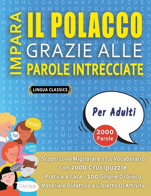 IMPARA IL POLACCO GRAZIE ALLE PAROLE INTRECCIATE - PER ADULTI - Scopri Come Migliorare Il Tuo Vocabolario Con 2000 Crucipuzzle e Pratica a Casa - 100 Griglie Di Gioco - Materiale Didattico e Libretto
