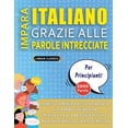 thumbnail image 1 of IMPARA ITALIANO GRAZIE ALLE PAROLE INTRECCIATE - PER PRINCIPIANTI - Scopri Come Migliorare Il Tuo Vocabolario Con 2000 Crucipuzzle e Pratica a Casa - 100 Griglie Di Gioco - Materiale Didattico e Libre, 1 of 1