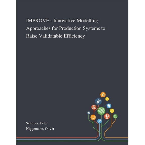 IMPROVE - Innovative Modelling Approaches for Production Systems to Raise Validatable Efficiency (Paperback)