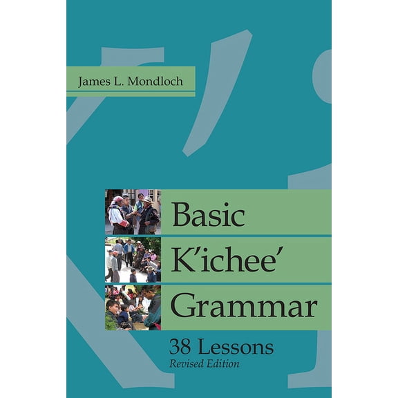 IMS Monograph Series: Basic K'ichee' Grammar : 38 Lessons, Revised Edition (Hardcover)