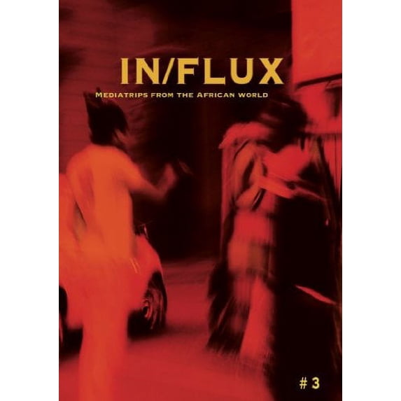 IN/FLUX #3: Mediatrips from the African World ( We Are the World / Foucault's Children: An Examination / A Rose is a Rose is a Rose / Journal D'un Homme Important / Hold de Door / Itchy City / I Like