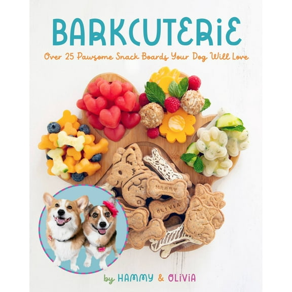 Barkcuterie: 25 Pawsome Snack Boards Your Dog Will Love (Hardcover)
