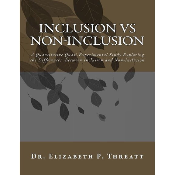 INCLUSION vs NON-INCLUSION: A Quantitative Quasi-Experimental Study Exploring the Differences Between Inclusion and Non-, (Paperback)