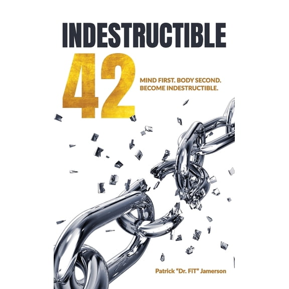 INDESTRUCTIBLE 42, Mind First. Body Second. Become INDESTRUCTIBLE., (Hardcover)