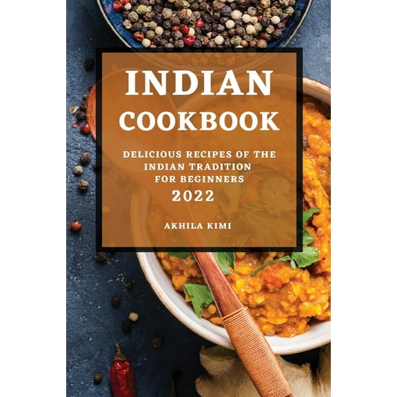 Indian Cookbook 2022: Delicious Recipes of the Indian Tradition for Beginners, (Paperback)