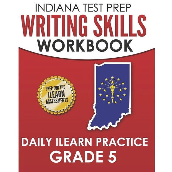 INDIANA TEST PREP Writing Skills Workbook Daily ILEARN Practice Grade 5: Preparation for the ILEARN English Language Arts Assessments (Paperback)