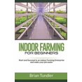 thumbnail image 1 of INDOOR FARMING for beginners: Start and Succeed in an indoor Farming Enterprise and make your job easier (Paperback), 1 of 1