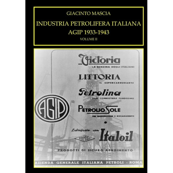 INDUSTRIA PETROLIFERA ITALIANA. AGIP 1933-1943 Vol. II, (Paperback)