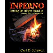 INFERNO - Burning the Bridges Behind Us A Seven Year Retrospective - foreword by Dr. Debra Miller, Paperback