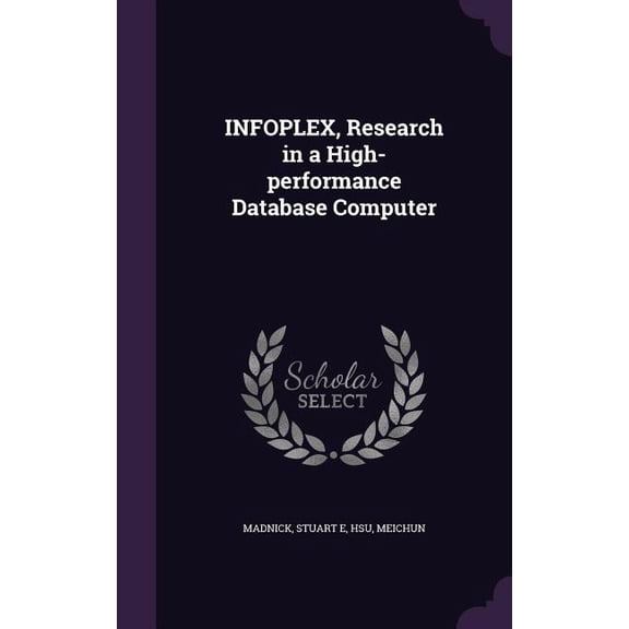 INFOPLEX, Research in a High-performance Database Computer (Hardcover)