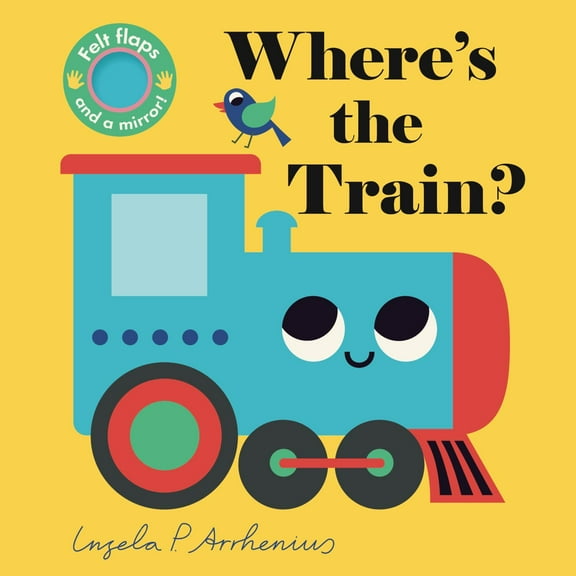 Where's the Train?: (an Interactive, Sensory Lift-The-Flap Book with Felt Flaps and a Mirror for Babies and Toddlers. Friendly Vehicles Include a Streetcar, Bus, and Ferry Boat. ) (Board Book)