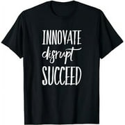 INNOVATE DISRUPT SUCCEED T-Shirt