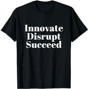 INNOVATE DISRUPT SUCCEED T-Shirt