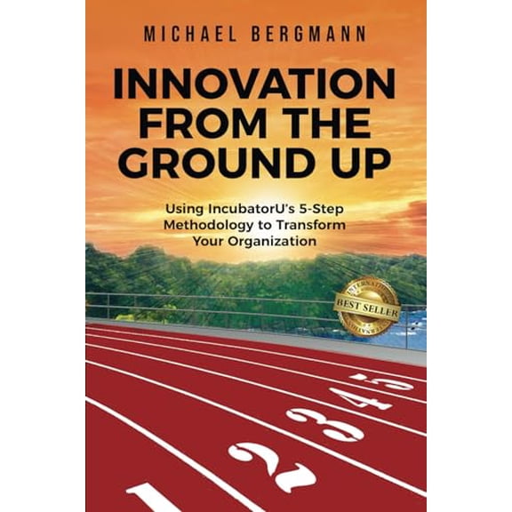 Pre-Owned INNOVATION FROM THE GROUND UP: Using IncubatorU's 5-Step Methodology to Transform Your Organization Paperback