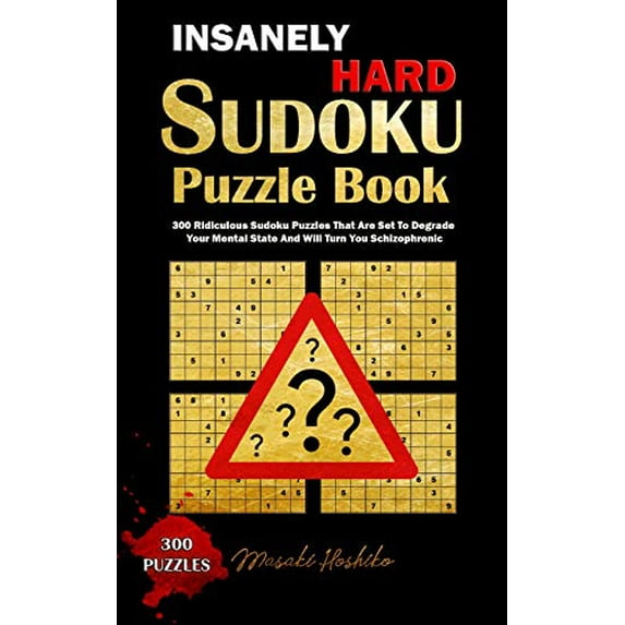 Pre-Owned INSANELY HARD SUDOKU PUZZLE BOOK: 300 Ridiculous Sudoku Puzzles That Are Set to Degrade Your Mental State And Will Turn You Schizophrenic Paperback
