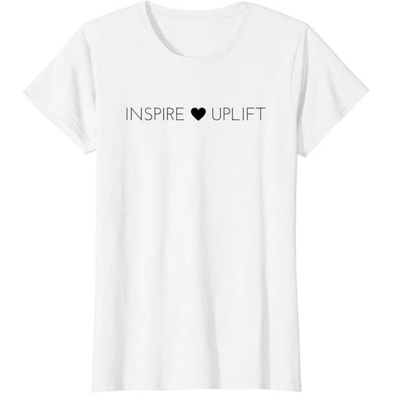 INSPIRE AND UPLIFT POSITIVE MESSAGE T-SHIRT