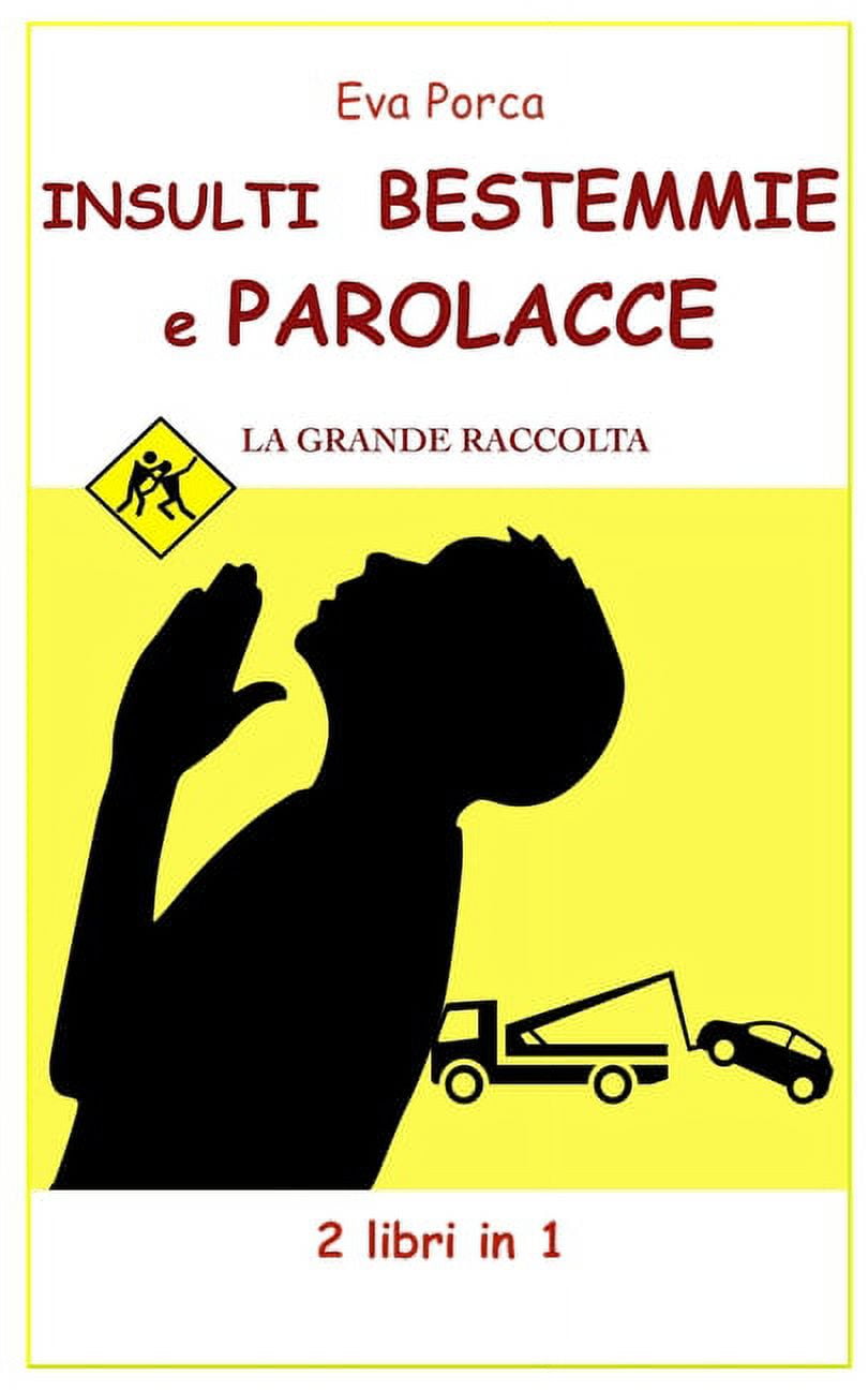 INSULTI BESTEMMIE e PAROLACCE : LA GRANDE RACCOLTA 2 Libri in 1 (Paperback)  