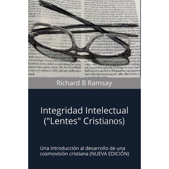 INTEGRIDAD INTELECTUAL (Lentes Cristianos): Una Introduccin Al Desarrollo de una Cosmovisin Cristiana (NUEVA EDICIN), (Paperback)