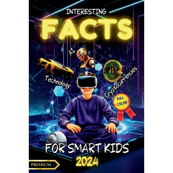 INTERESTING FACTS FOR SMART KIDS - Technology - Cryptocurrencies - AI: Discover the Latest in Tech, Cryptocurrency, Spac, (Paperback)