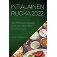 thumbnail image 1 of Intialainen Ruoka 2022: Helppoja Ja Herkullia Intialaisia ReseptejÃ¤ Aloittelijoille, (Paperback), 1 of 1