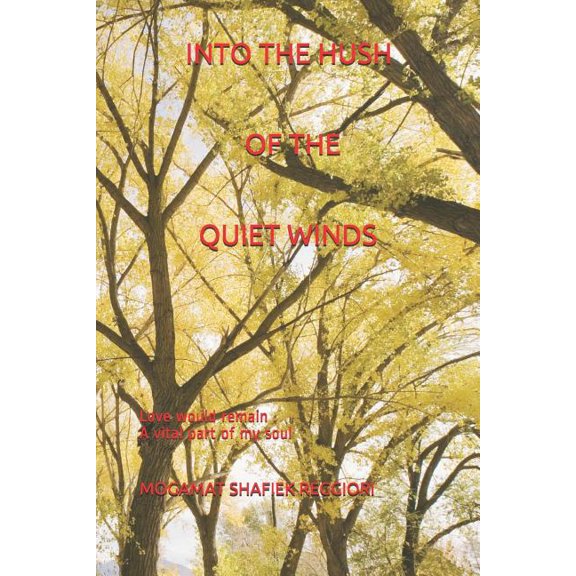 Into the Hush of the Quiet Winds: Love would remain a vital part of my soul (Paperback) by Mogamat Shafiek Reggiori