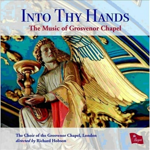 Into Thy Hands: The Music of Grosvenor Chapel The Choir of the Grosvenor Chapel (CD)