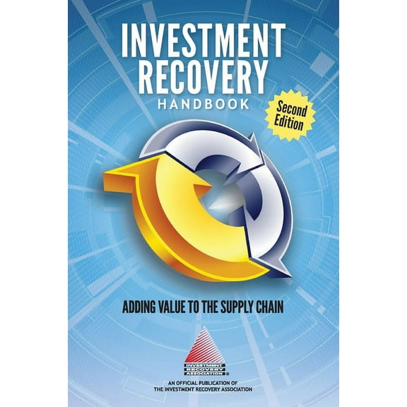INVESTMENT RECOVERY HANDBOOK - 2nd Edition: Adding Value to the Supply Chain (Paperback)