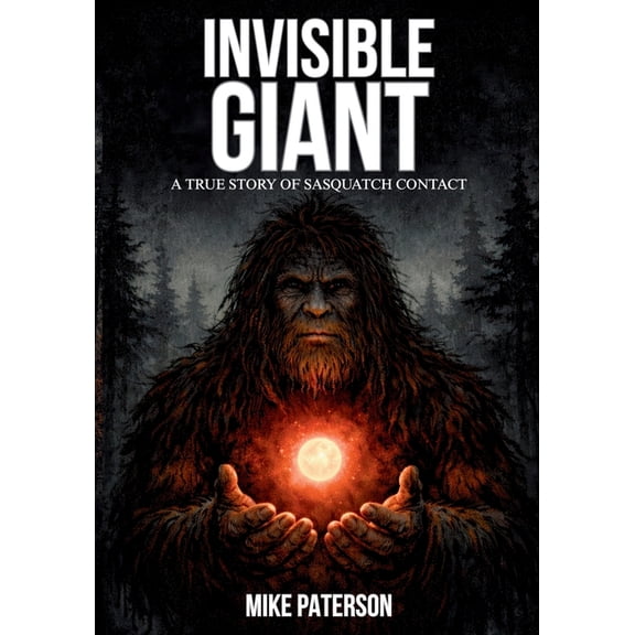 INVISIBLE GIANT - A true story of Sasquatch contact, (Paperback)