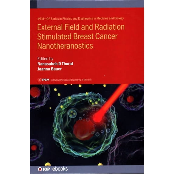 Iop Expanding Physics External Field and Radiation Stimulated Breast Cancer Nanotheranostics, (Hardcover)